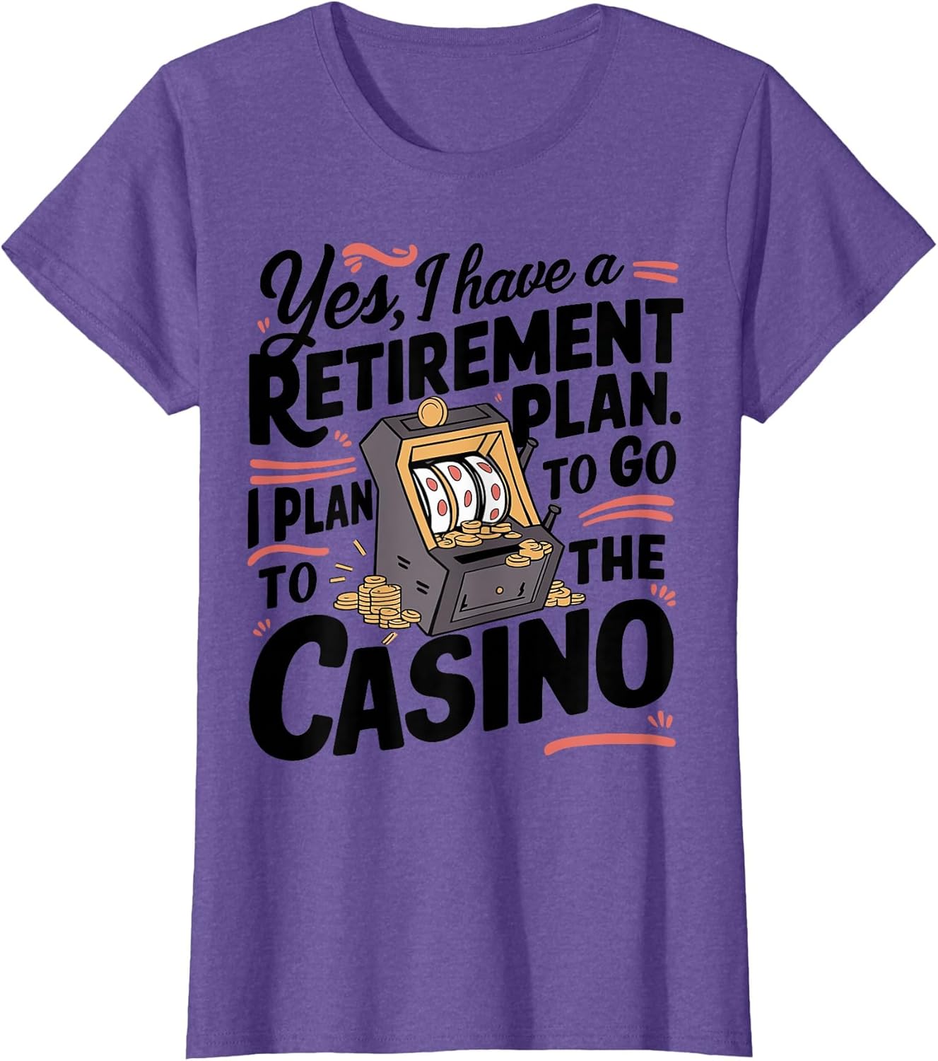 Yes I Have a Retirement Plan Funny Casino Slot Machine