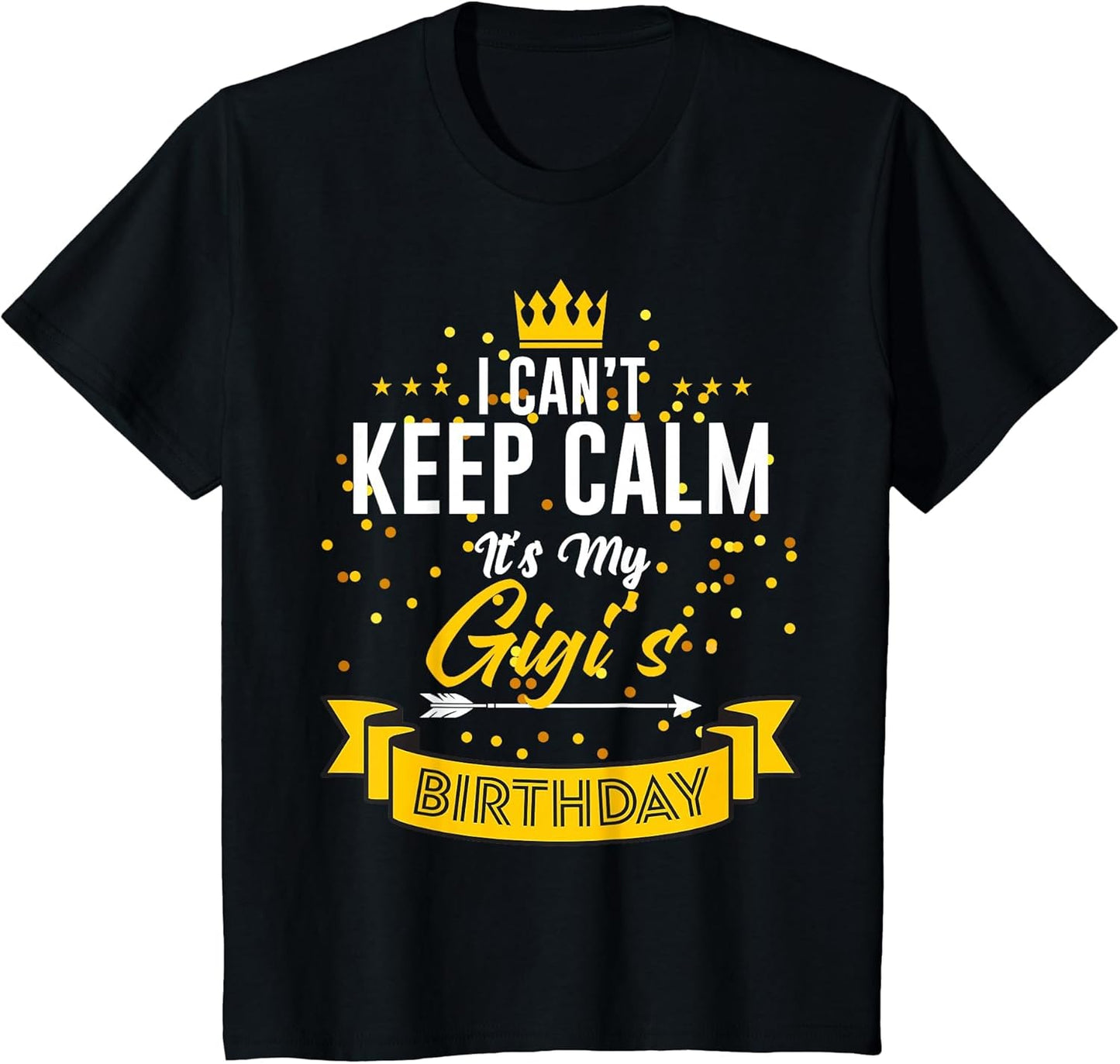 I Can't Keep Calm It's My Gigi's Birthday