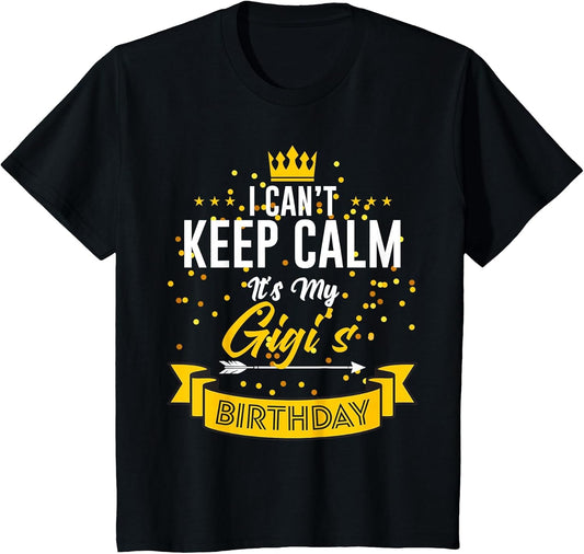 I Can't Keep Calm It's My Gigi's Birthday