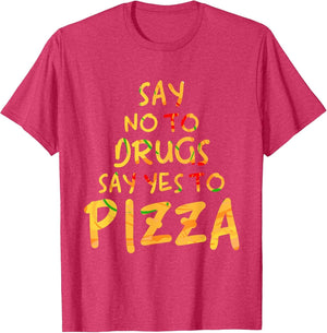 Funny Anti Drug T Shirt - Say No to Drugs, Say Yes to Pizza