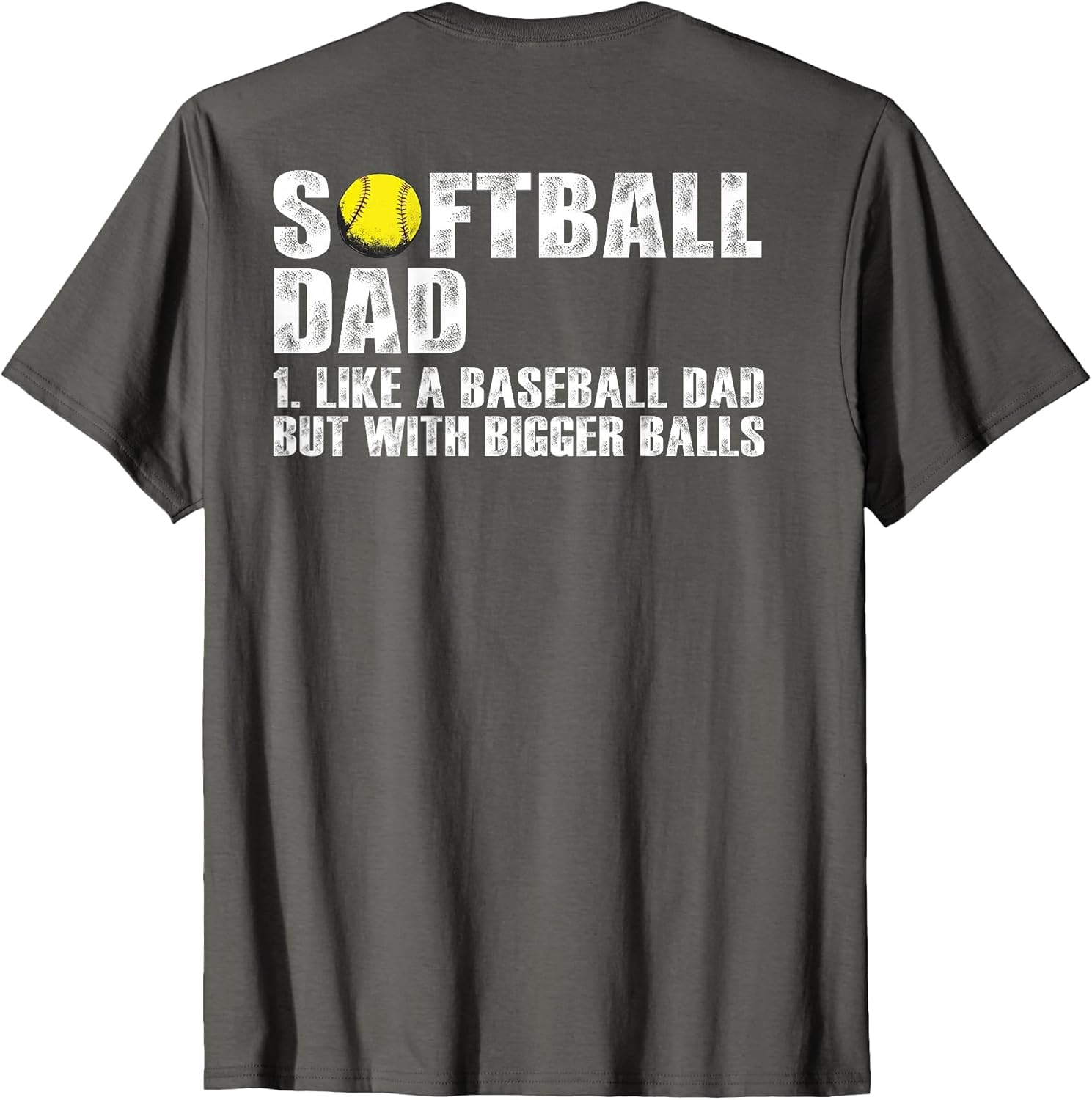 (on Back) Softball Dad Like A Baseball Dad with Bigger Balls