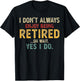 I Don't Always Enjoy Being Retired Oh Wait Yes I Do