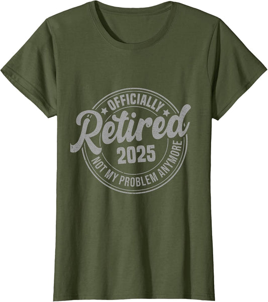 Retired 2025 Not My Problem Anymore Funny Retirement