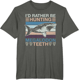 I'd Rather Be Hunting Megalodon Teeth - Megalodon Shark