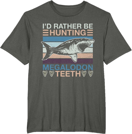 I'd Rather Be Hunting Megalodon Teeth - Megalodon Shark