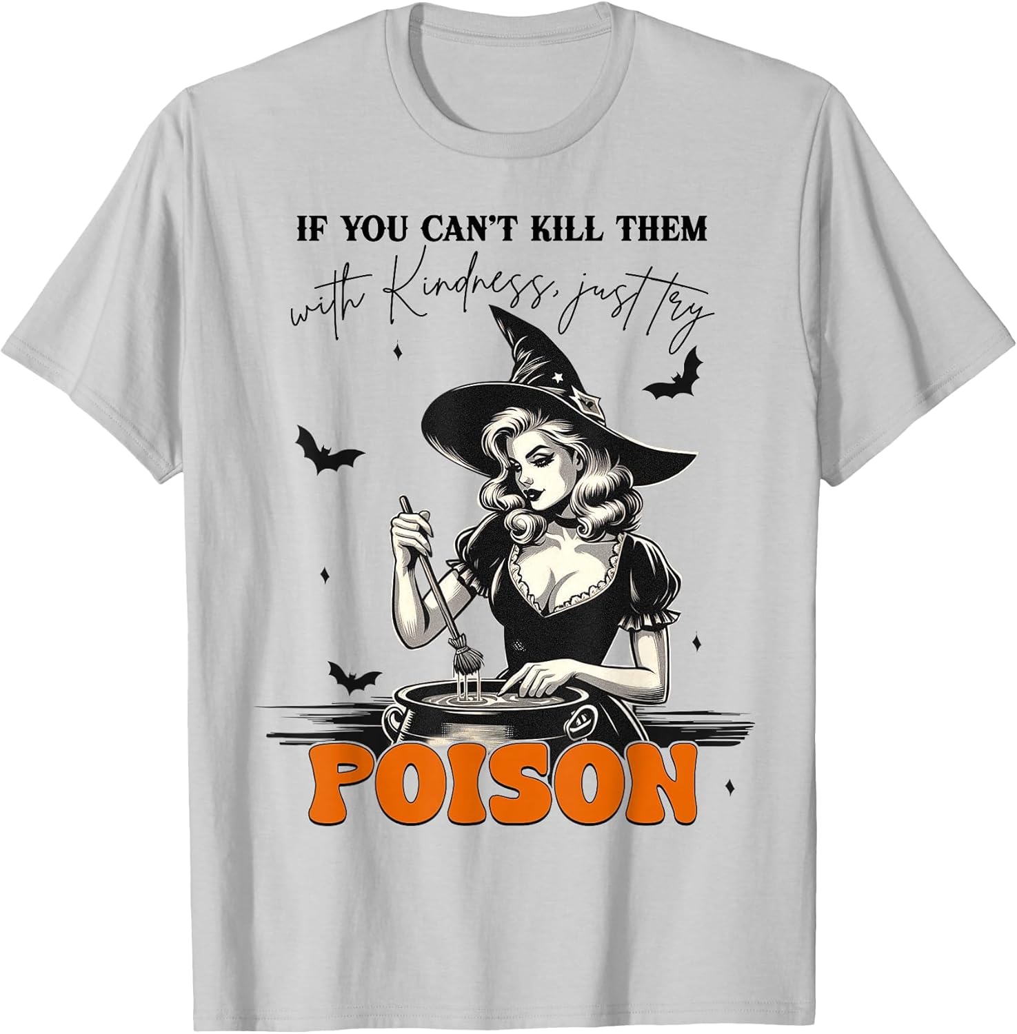If You Can't Kill Them with Kindness Try Poison Witch Saying