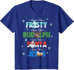 Dance Like Frosty Shine Like Rudolph Give Santa Love Jesus