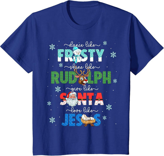 Dance Like Frosty Shine Like Rudolph Give Santa Love Jesus