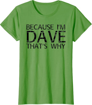 Because I'm Dave That's WHY Funny Personalized Name Gift