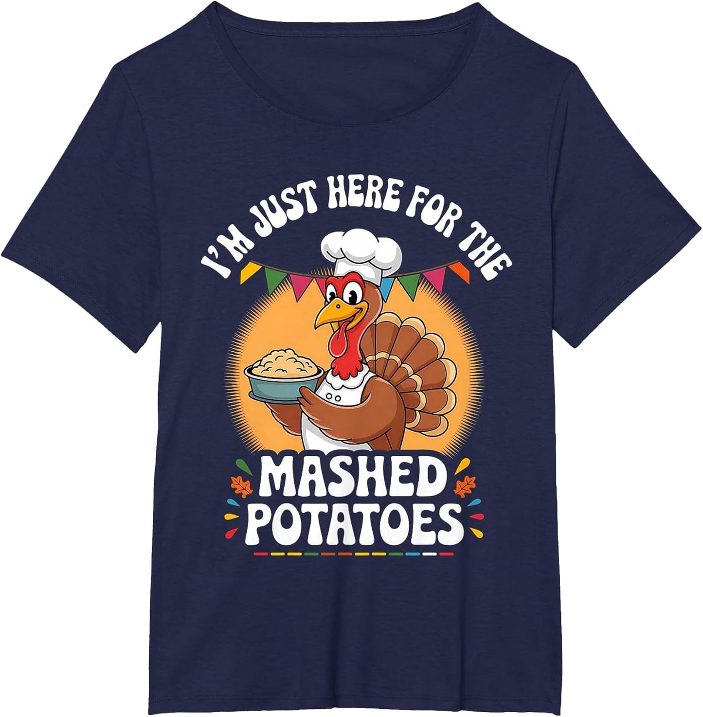 I'm Just Here for The Mashed Potatoes Turkey Thanksgiving