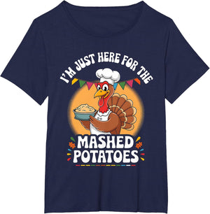 I'm Just Here for The Mashed Potatoes Turkey Thanksgiving