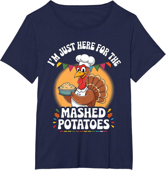 I'm Just Here for The Mashed Potatoes Turkey Thanksgiving