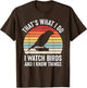 I Watch Birds I Know Things Funny Birdwatcher Birds Watching