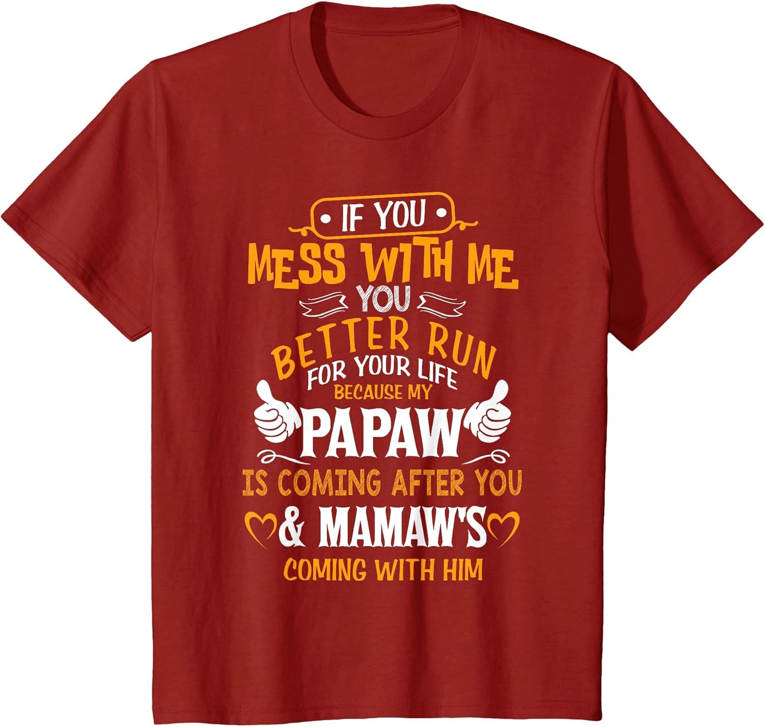 Funny If You Mess with Me My Papaw and Mamaw is Coming