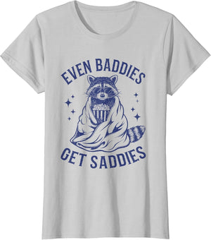 Even Baddies Get Saddies Funny Raccoon
