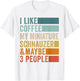 I Like Coffee My Miniature Schnauzer & Maybe 3 People