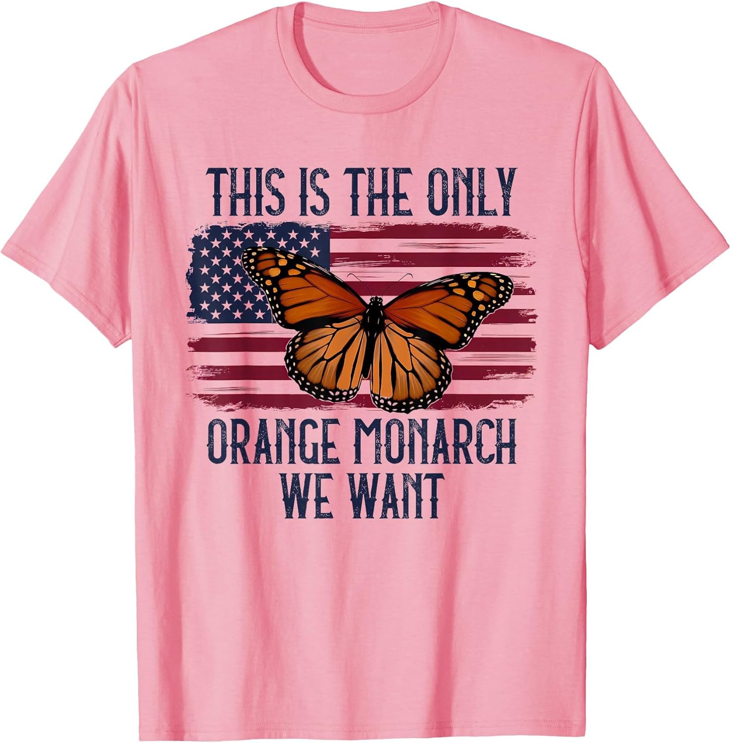 This is The Only Orange Monarch We Want American Flag