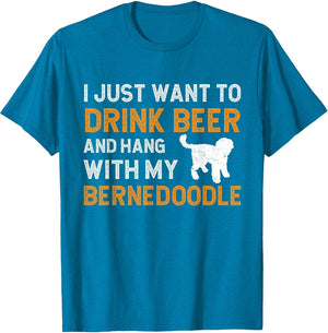 I Just Want to Drink Beer and Hang with My Bernedoodle Dog