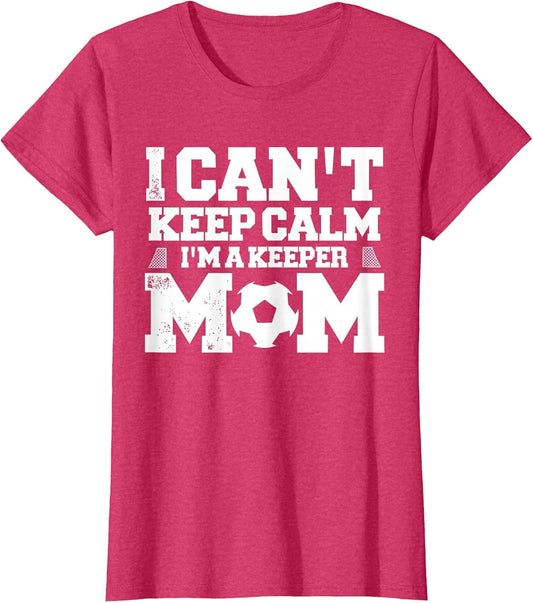I Can't Keep Calm I'm A Soccer Goalkeeper's Mom Mother