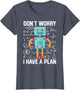 Kids Don't Worry I Have A Plan Funny Robotics Droid Builder