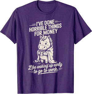 Unicorn I've Done Horrible Things for Money Like Waking Up