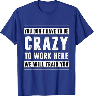 You Don't Have to Be Crazy to Work Here Funny