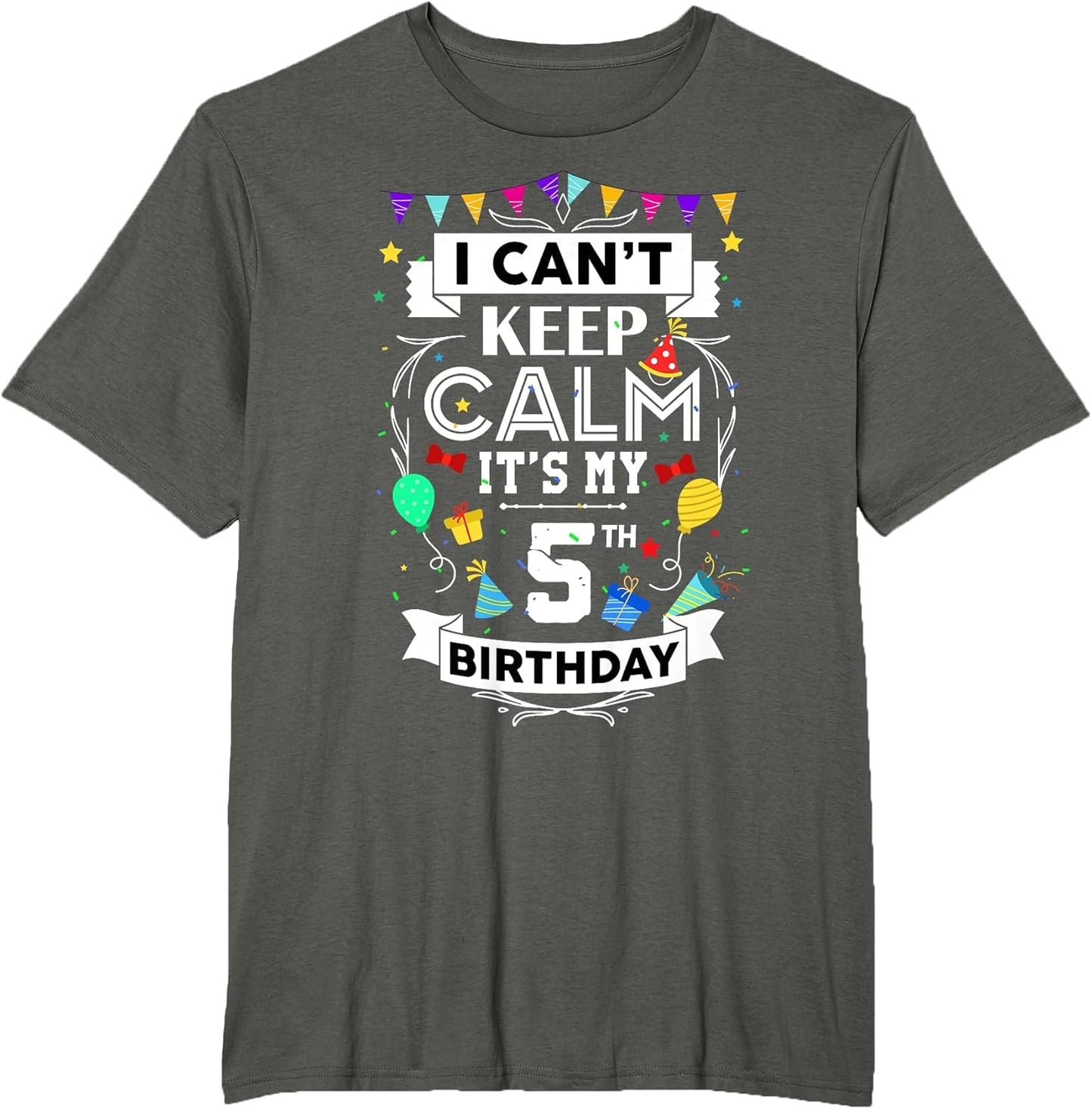 I Can't Keep Calm It's My 5th Birthday 5 Year Old Funny