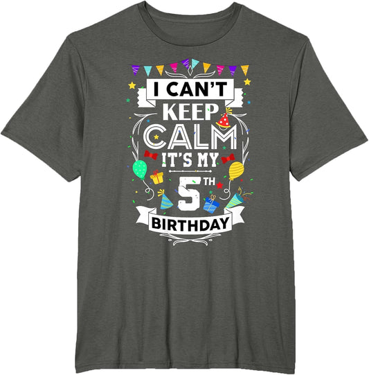 I Can't Keep Calm It's My 5th Birthday 5 Year Old Funny