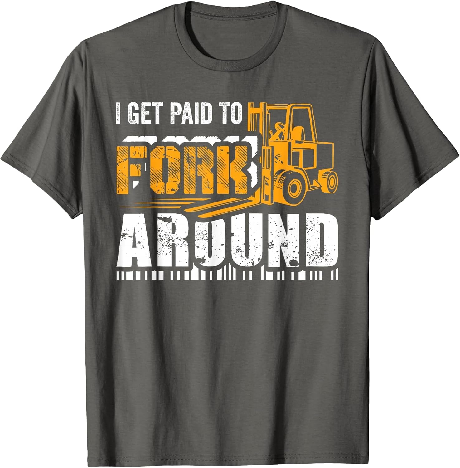 I Get Paid to Fork Around Forklift Operator Men Women Funny
