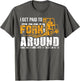 I Get Paid to Fork Around Forklift Operator Men Women Funny