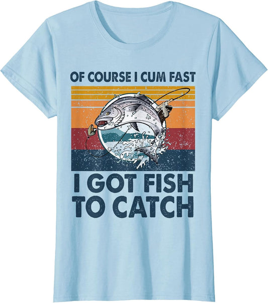 of Course I Cum Fast I Got Fish to Catch Fishing Fisherman
