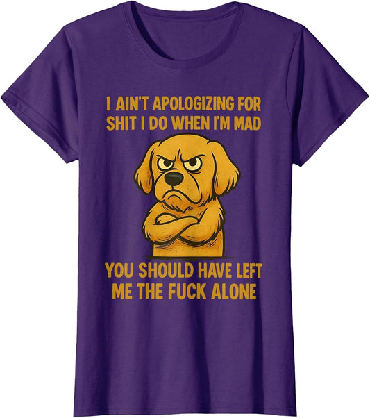 Dog I Ain't Apologizing for Shit I Do When I'm Mad You