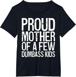 Proud Mother of A Few Dumbass Kids Shirt Women Mothers Day