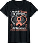 I Wear Peach in Memory of My Mom Uterine Cancer Awareness
