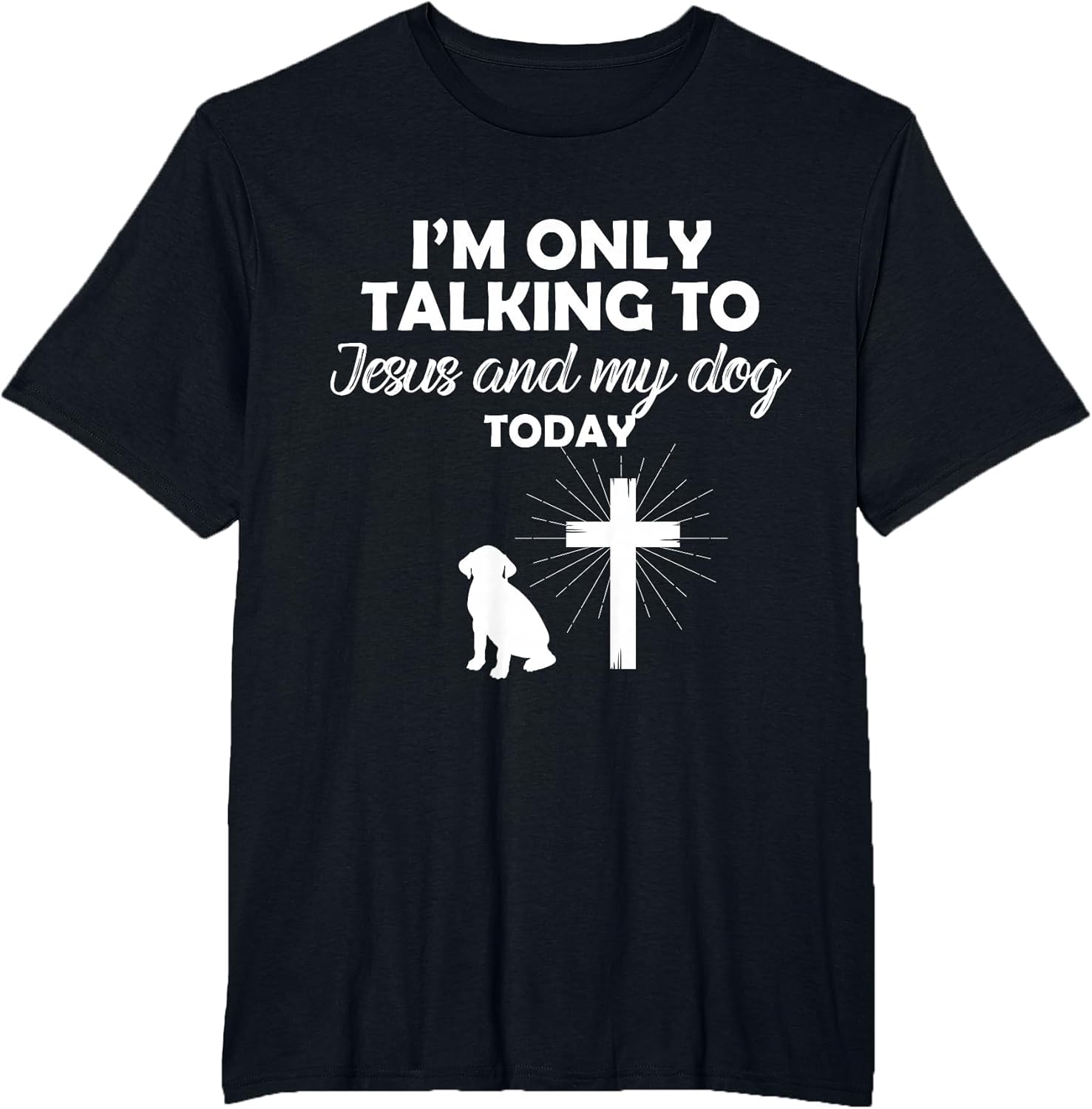 I'm Only Talking to Jesus and My Dog Today Funny Dog Owner