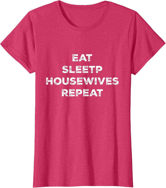 Funny Eat Sleep Housewives Repeat Girls Women