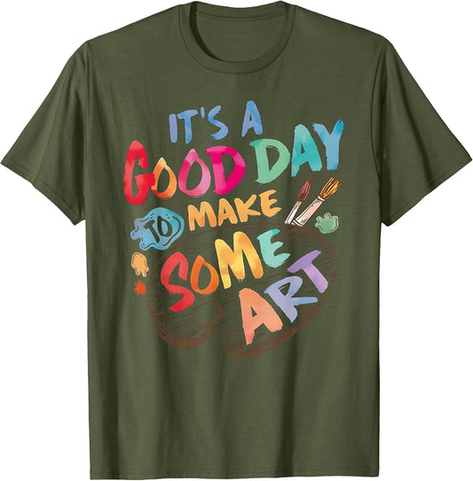 It's A Good Day to Make Some Art Artist Drawing Teacher