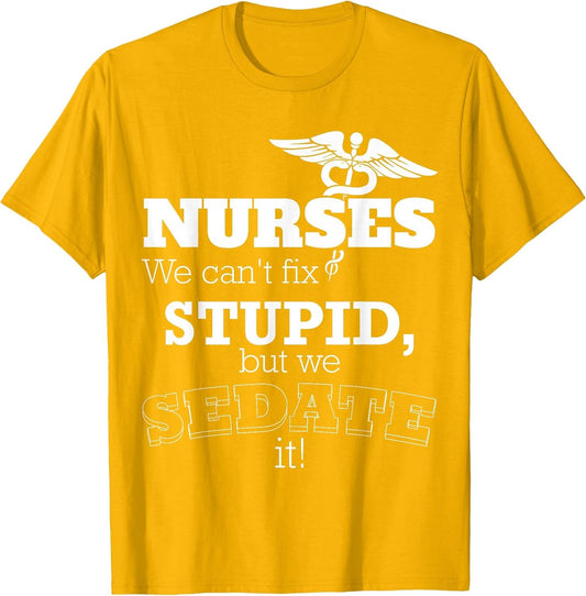 Nurses We Can't Fix Stupid But We Can Sedate It