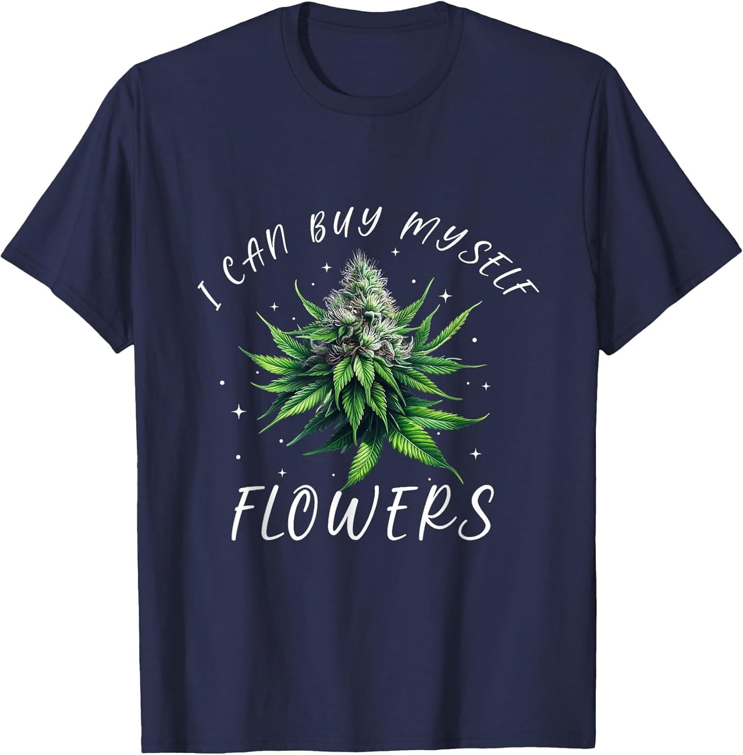 Funny 420 Day Cannabis I Can Buy Myself Flowers Weed Women