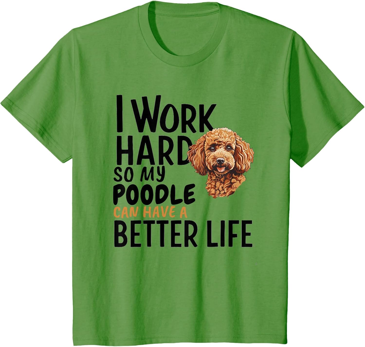 Work Hard So My Poodle Can Have Better Life Poodles