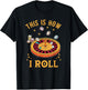 This is How I Roll Funny Roulette Player Casino Gambling