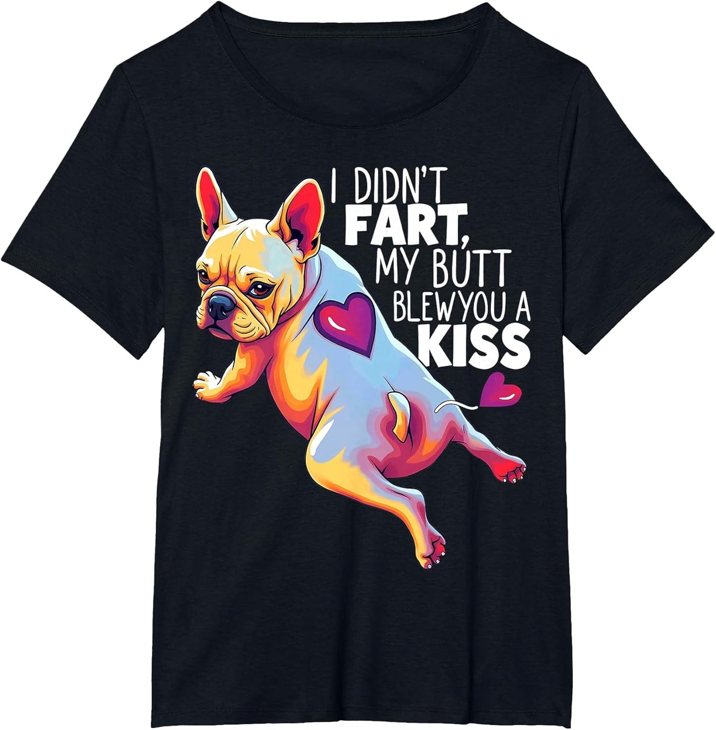 I Didn't Fart My Butt Blew You A Kiss French Bulldog