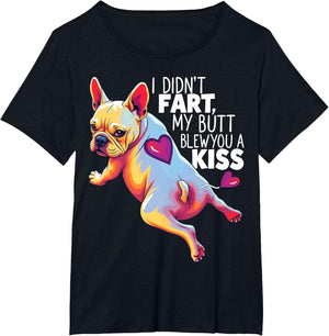 I Didn't Fart My Butt Blew You A Kiss French Bulldog