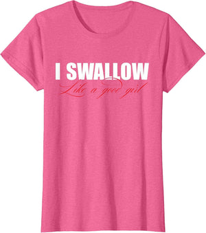 I Swallow Like A Good Girl Apparel