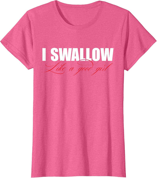 I Swallow Like A Good Girl Apparel