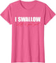 I Swallow Like A Good Girl Apparel