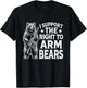 Funny Second Amendment I Support The Right to Arm Bears Men