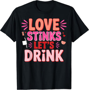 Love Stinks Let's Drink - Anti Love