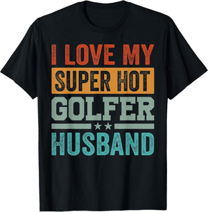 I Love My Super Hot Golfer Husband - Funny Golf