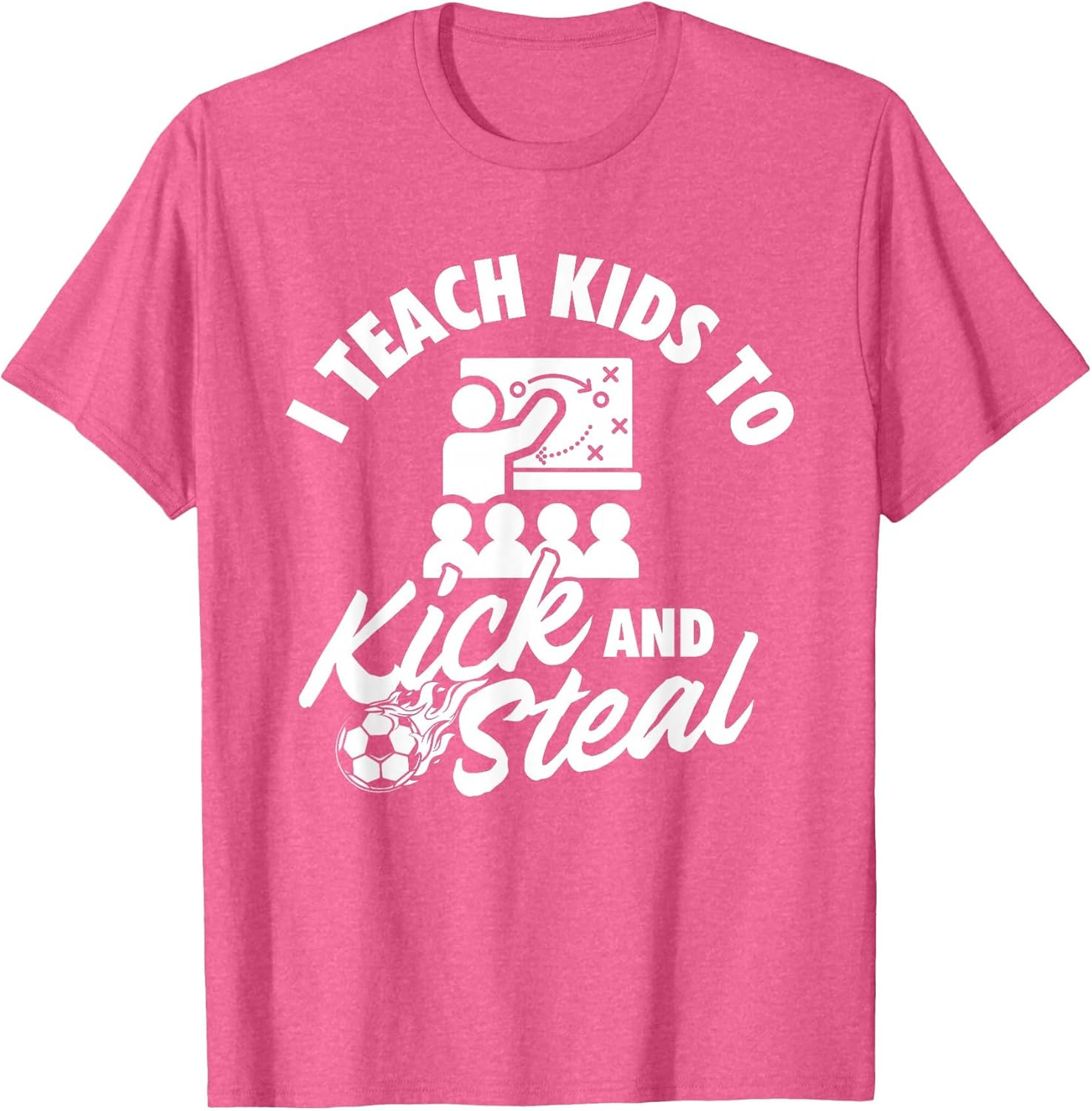 I Teach Kids to Kick and Steal - Soccer Lover Soccer Coach
